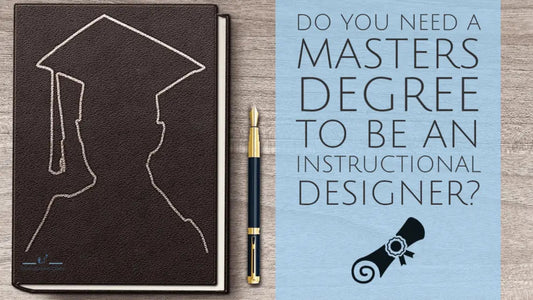 Do You Need a Masters Degree to be an Instructional Designer?