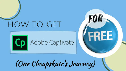 How to Get Adobe Captivate For Free: One Cheapskate’s Journey