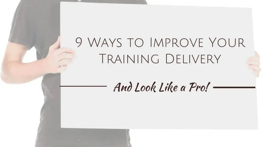 9 Ways to Improve Your Training Delivery and Look Like a Pro